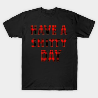 HAVE A SHITTY DAY T-Shirt